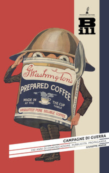 Campagne di guerra. 150 anni di comunicazione, pubblicità, propaganda - Giuseppe Mazza