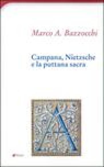 Campana, Nietzsche e la puttana sacra - Marco Antonio Bazzocchi