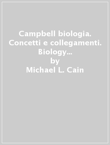 Campbell biologia. Concetti e collegamenti. Biology CLIL 3D. Per il secondo biennio delle Scuole superiori. Con e-book. Con espansione online - Michael L. Cain - Jean L. Dickey - Kelly Hogan