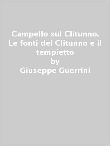 Campello sul Clitunno. Le fonti del Clitunno e il tempietto - Giuseppe Guerrini