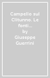 Campello sul Clitunno. Le fonti del Clitunno e il tempietto