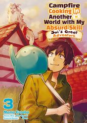 Campfire Cooking in Another World with My Absurd Skill: Sui s Great Adventure: Volume 3