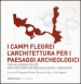 I Campi Flegrei. L architettura per i paesaggi archeologici-The Phlegrean fields. Architecture for archaeological landscape