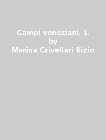 Campi veneziani. 1. - Marina Crivellari Bizio