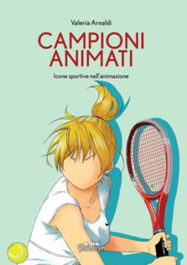 Campioni animati. Icone sportive nell'animazione - Valeria Arnaldi