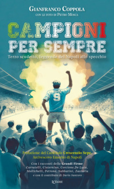 Campioni per sempre. Terzo scudetto, leggende del Napoli allo specchio - Gianfranco Coppola