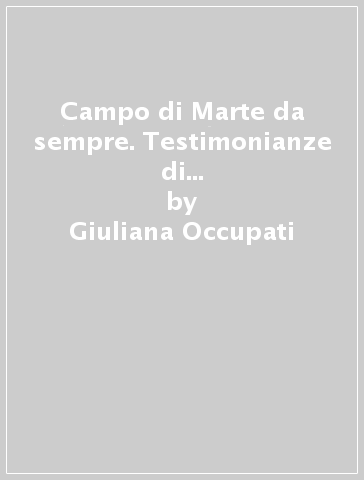 Campo di Marte da sempre. Testimonianze di Resistenza quotidiana a Firenze negli anni 1944-'45 - Valentino Fraticelli - Giovanni Verni - Giuliana Occupati