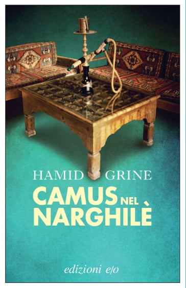 Camus nel narghilè - Hamid Grine