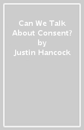 Can We Talk About Consent?