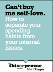 Can t Buy Me Self-Love: How To Separate Your Spending Habits From Your Internal Issues