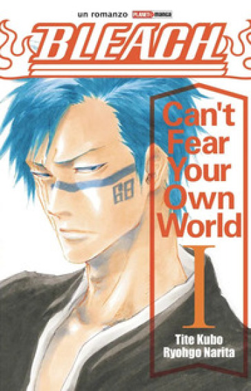 Can't fear your own world. Bleach. 1. - Tite Kubo - Ryohgo Narita