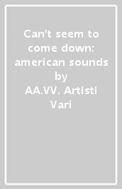 Can t seem to come down: american sounds