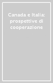 Canada e Italia: prospettive di cooperazione