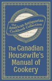 Canadian Housewife s Manual of Cookery
