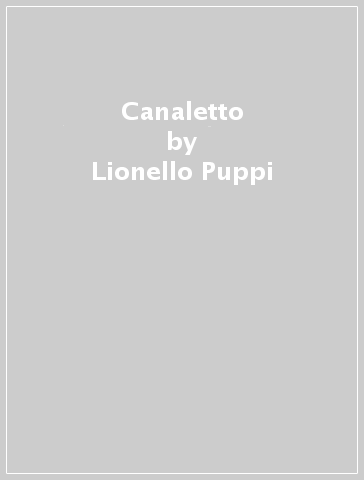 Canaletto - Lionello Puppi - Giuseppe Berto