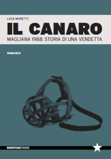 Il Canaro. Magliana 1988: storia di una vendetta - Luca Moretti