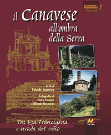 Il Canavese all'ombra della serra. Tra via Francigena e strada del vino - NA - Rolando Argentero - Enrico Formica - Michele Basanese