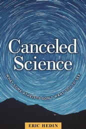 Canceled Science: What Some Atheists Don t Want You to See