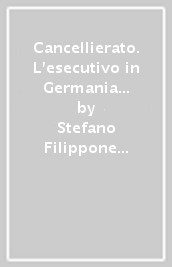 Cancellierato. L esecutivo in Germania tra sfiducia costruttiva, sistema elettorale e partiti