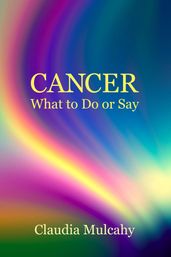 Cancer What to Do or Say