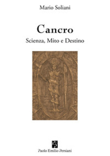 Cancro. Scienza, mito e destino - Mario Soliani