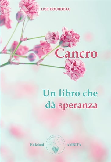 Cancro. Un libro che dà speranza - Lise Bourbeau