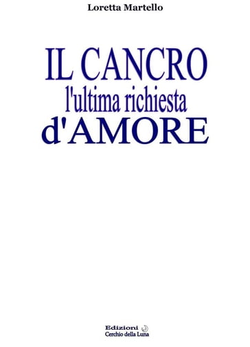 Il Cancro l'ultima richiesta d'amore - Loretta Martello