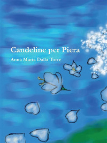 Candeline per Piera - Anna Maria Dalla Torre