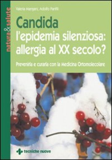 Candida l'epidemia silenziosa: allergia al XX secolo? - Valeria Mangani - Adolfo Panfili