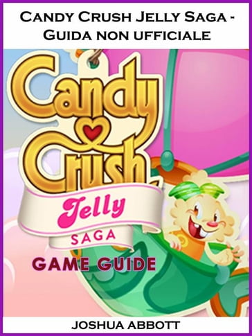 Candy Crush Jelly Saga - Guida Non Ufficiale - HIDDENSTUFF ENTERTAINMENT