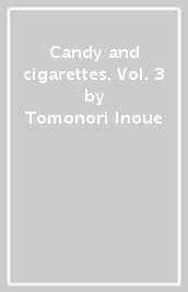 Candy and cigarettes. Vol. 3