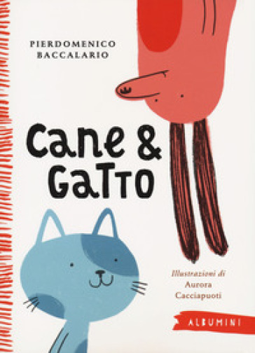 Cane & gatto. Ediz. a colori - Pierdomenico Baccalario
