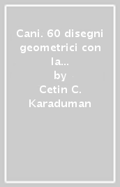 Cani. 60 disegni geometrici con la coda. Colora tra i numeri. Ediz. illustrata