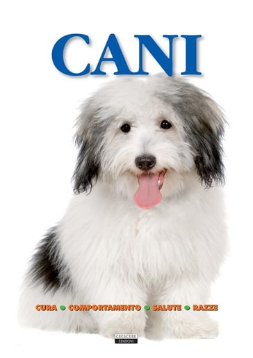 Cani (Cura, comportamento, salute, razze) - Edizioni Crescere