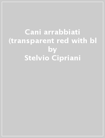 Cani arrabbiati (transparent red with bl - Stelvio Cipriani