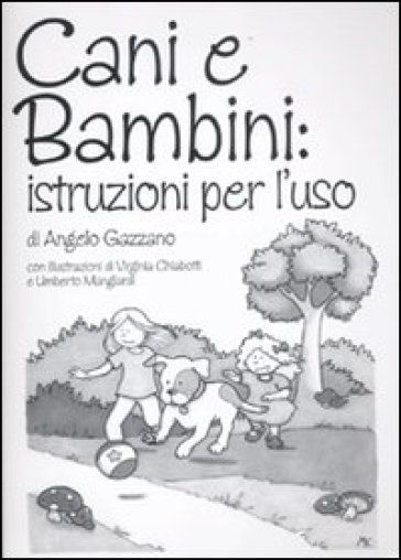 Cani e bambini: istruzioni per l'uso - Angelo Gazzano