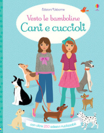 Cani e cuccioli. Vesto le bamboline. Con adesivi. Ediz. a colori - Fiona Watt