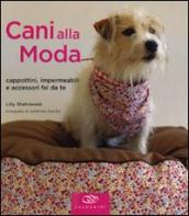 Cani alla moda. Cappottini, impermeabili e accessori fai da te. Ediz. illustrata