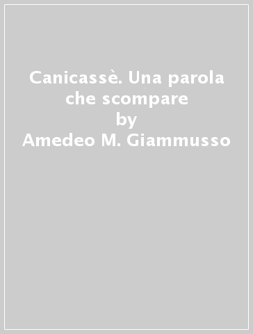Canicassè. Una parola che scompare - Amedeo M. Giammusso
