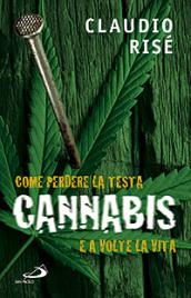 Cannabis. Come perdere la testa e a volte la vita