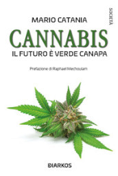 Cannabis. Il futuro è verde canapa. Nuova ediz.
