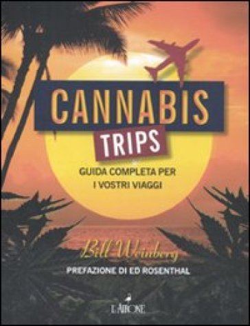 Cannabis trips. Guida completa per i vostri viaggi - Bill Weinberg - Bill Weinbeg