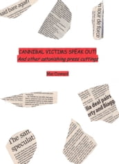 Cannibal Victims Speak Out! And other astonishing press cuttings