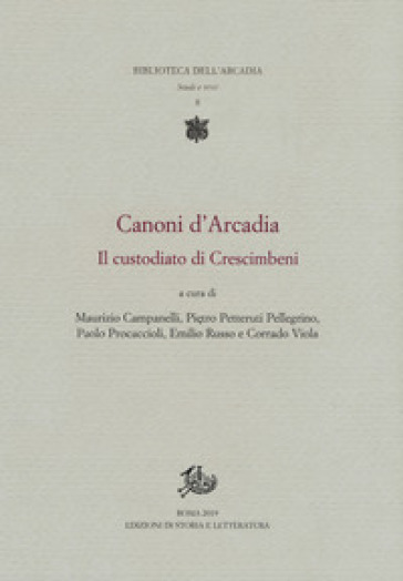 Canoni d'Arcadia. 1: Il custodiato di Crescimbeni