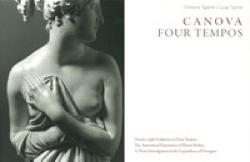 Canova. Four tempos. Ediz. illustrata. 3: Sculputres from the Gypsotheca of Possagno - Luigi Spina - Vittorio Sgarbi