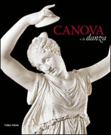 Canova e la danza. Catalogo della mostra (Possagno, 3 marzo-30 settembre 2012) - Mario Guderzo | 
