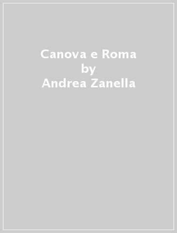 Canova e Roma - Andrea Zanella