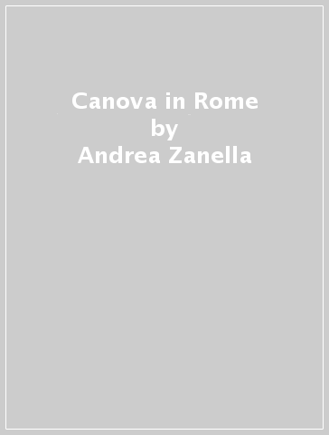 Canova in Rome - Andrea Zanella