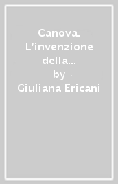 Canova. L invenzione della gloria. Disegni, dipinti e sculture