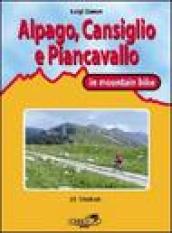 Cansiglio, Alpago e Piancavallo in mountain bike. 23 itinerari tra le province di Belluno, Treviso e Pordenone
